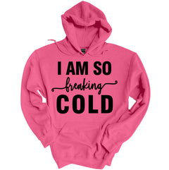 I Am So Freaking Cold Hoodie