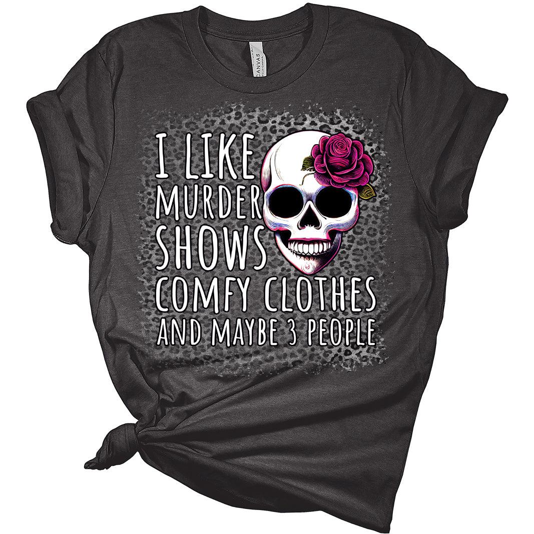 I Like Murder Shows and Comfy Clothes Women's Graphic Bleach Print Bella T-Shirt