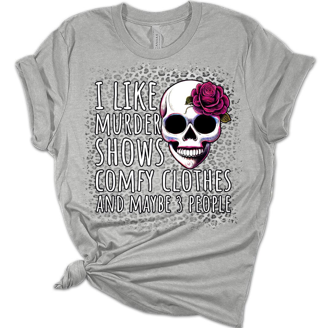 I Like Murder Shows and Comfy Clothes Women's Graphic Bleach Print Bella T-Shirt