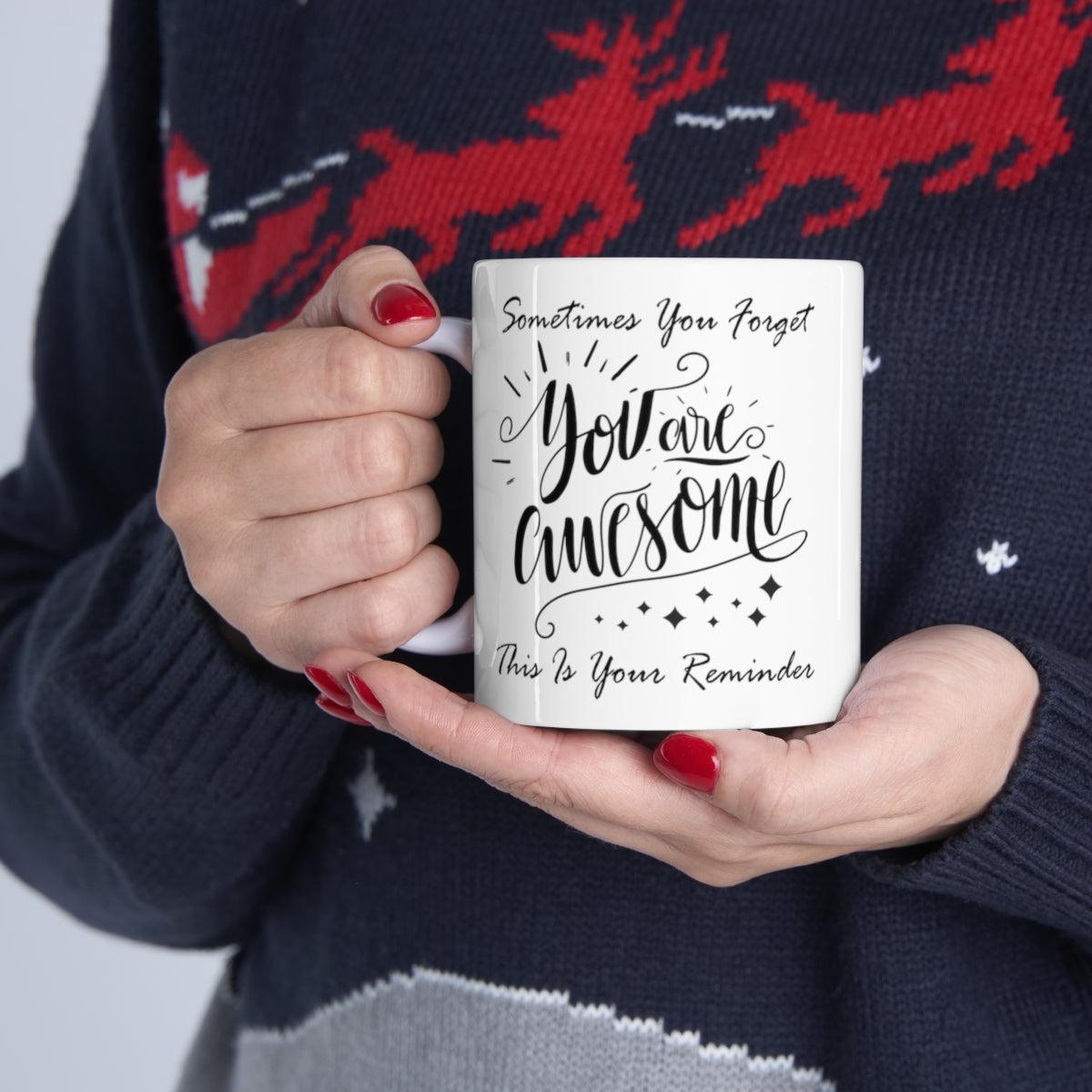 Sometimes You Forget You Are Awesome Gift Coffee Mug