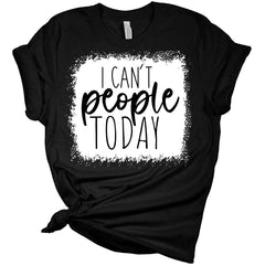 I Can't People Today Funny Sarcastic Women's Bella T-Shirt