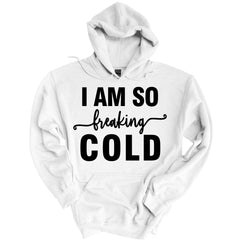 I Am So Freaking Cold Hoodie