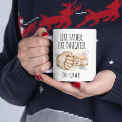 Like Father Like Daughter Oh Crap Ceramic Gift From Daughter Mug 11oz