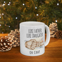 Like Father Like Daughter Oh Crap Ceramic Gift From Daughter Mug 11oz