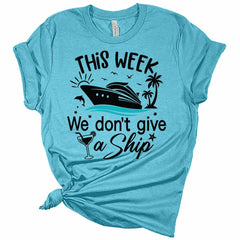 Womens Cruise Wear This Week We Don't Give A Ship T Shirt Matching Family Cruise Shirts Funny Gift Graphic Tees