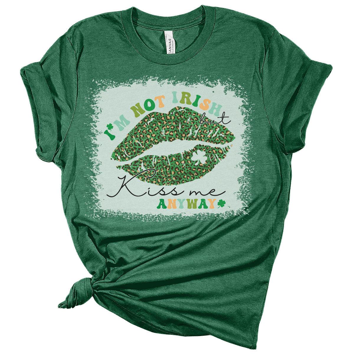 I'm Not Irish Kiss Me Anyway St Patricks Day Shirt Bella Irish Graphic Print Shirts for Women