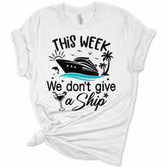 Womens Cruise Wear This Week We Don't Give A Ship T Shirt Matching Family Cruise Shirts Funny Gift Graphic Tees