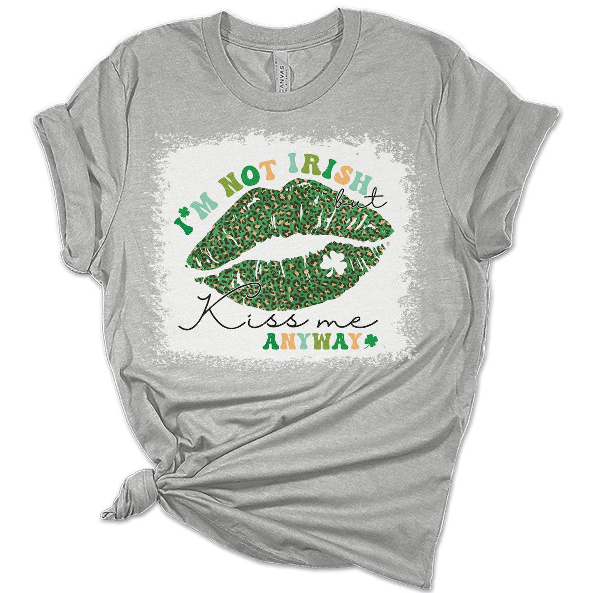 I'm Not Irish Kiss Me Anyway St Patricks Day Shirt Bella Irish Graphic Print Shirts for Women