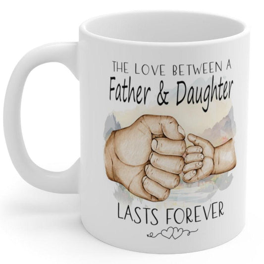 The Love Between a Father and Daughter Lasts Forever Gift Coffee Mug